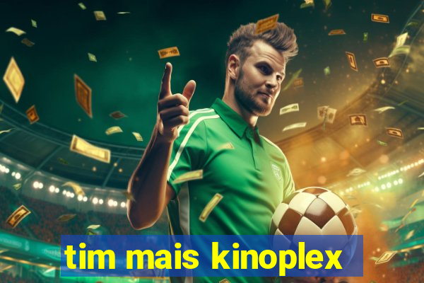 tim mais kinoplex